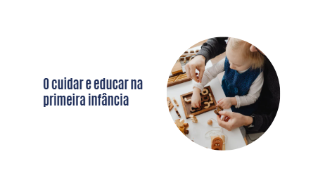 O cuidar e educar na primeira infância