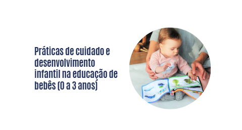 Práticas de cuidado e desenvolvimento infantil na educação de bebês (0 a 3 anos)